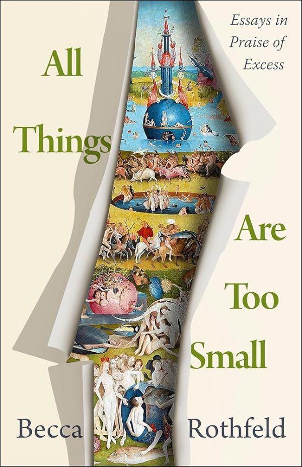 All Things Are Too Small: Essays in Praise of Excess by Becca Rothfeld - Hardcover Online now