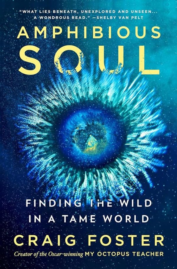 Amphibious Soul: Finding the Wild in a Tame World by Craig Foster - Hardcover on Sale